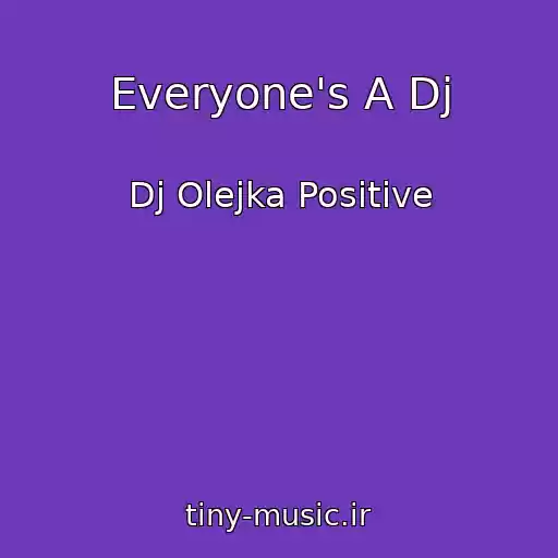 کاور آهنگ Everyone's A Dj از Dj Olejka Positive
