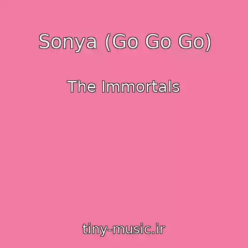 کاور آهنگ Sonya (Go Go Go) از The Immortals