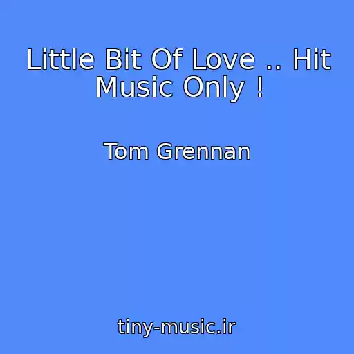 کاور آهنگ Little Bit Of Love .. Hit Music Only ! از Tom Grennan