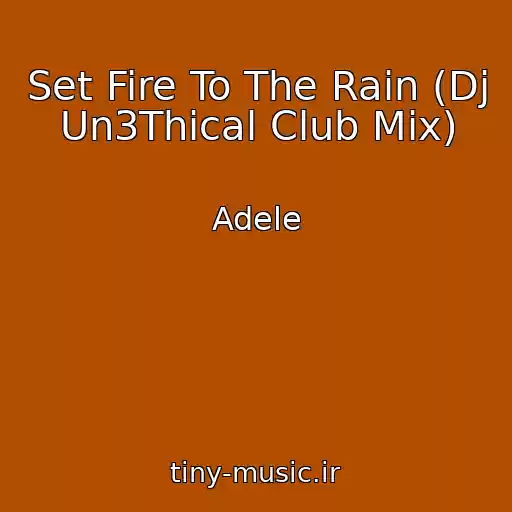 کاور آهنگ Set Fire To The Rain (Dj Un3Thical Club Mix) از Adele