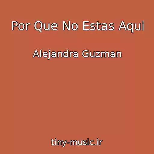 کاور آهنگ Por Que No Estas Aqui از Alejandra Guzman