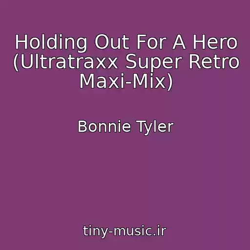 کاور آهنگ Holding Out For A Hero (Ultratraxx Super Retro Maxi-Mix) از Bonnie Tyler