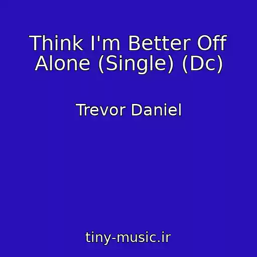 کاور آهنگ Think I'm Better Off Alone (Single) (Dc) از Trevor Daniel
