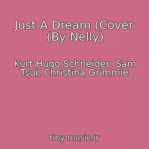 کاور آهنگ Just A Dream (Cover (By Nelly) از Kurt Hugo Schneider, Sam Tsui, Christina Grimmie