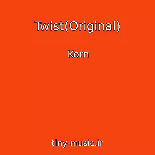 کاور آهنگ Twist(Original) از Korn
