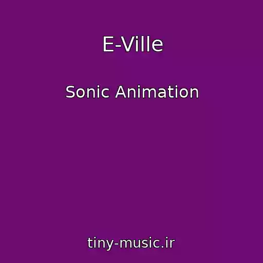 کاور آهنگ E-Ville از Sonic Animation