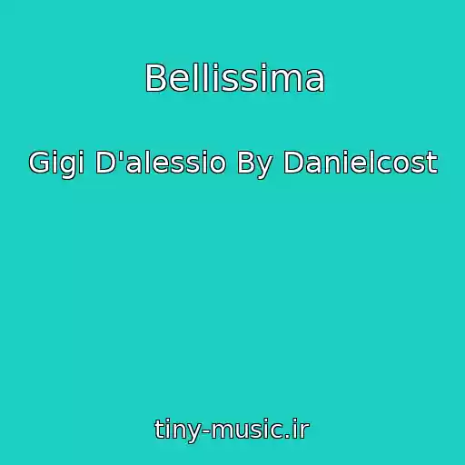 کاور آهنگ Bellissima از Gigi D'alessio By Danielcost