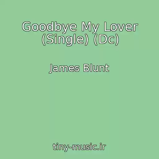 کاور آهنگ Goodbye My Lover (Single) (Dc) از James Blunt
