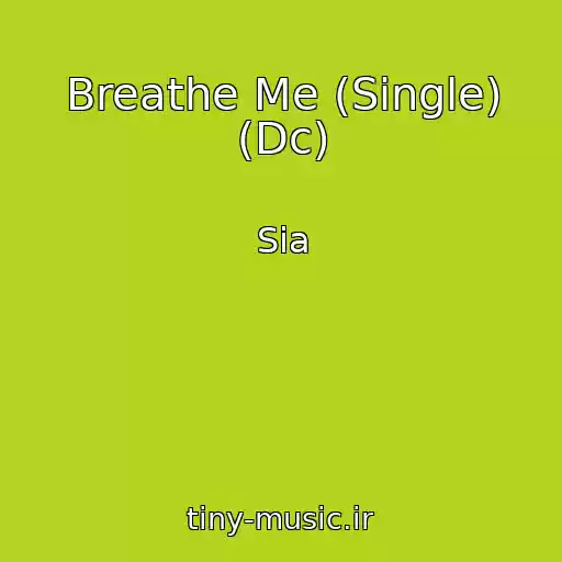 کاور آهنگ Breathe Me (Single) (Dc) از Sia