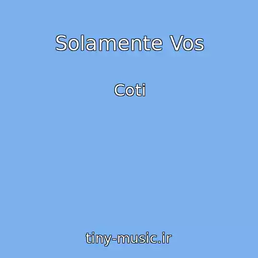 کاور آهنگ Solamente Vos از Coti