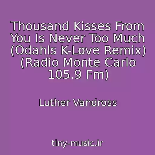 کاور آهنگ Thousand Kisses From You Is Never Too Much (Odahls K-Love Remix) (Radio Monte Carlo 105.9 Fm) از Luther Vandross
