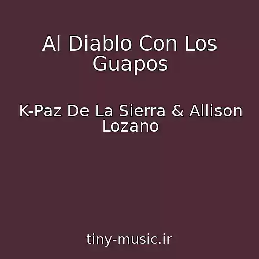 کاور آهنگ Al Diablo Con Los Guapos از K-Paz De La Sierra & Allison Lozano