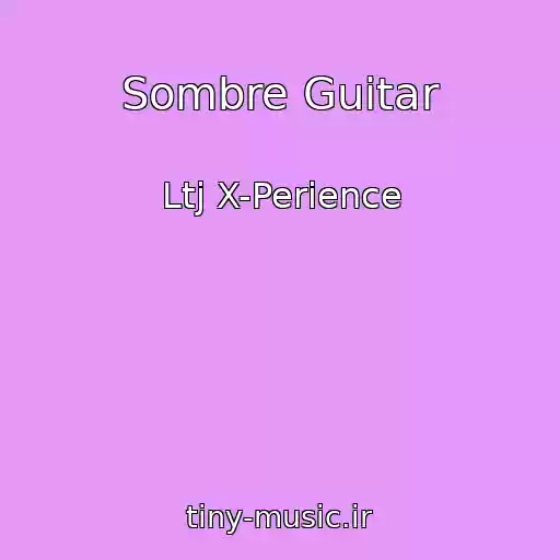 کاور آهنگ Sombre Guitar از Ltj X-Perience
