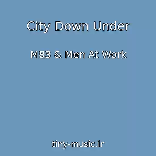 کاور آهنگ City Down Under از M83 & Men At Work