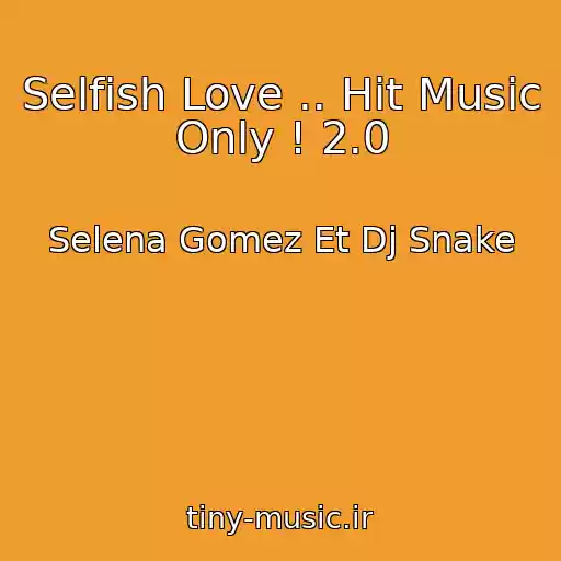 کاور آهنگ Selfish Love .. Hit Music Only ! 2.0 از Selena Gomez Et Dj Snake