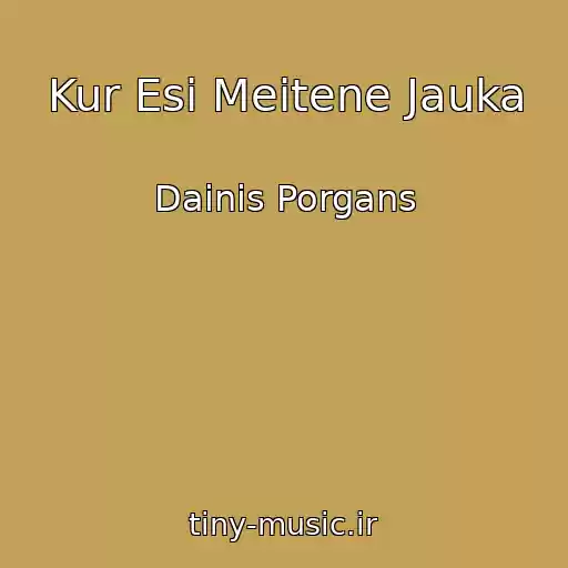 کاور آهنگ Kur Esi Meitene Jauka از Dainis Porgans