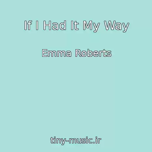 کاور آهنگ If I Had It My Way از Emma Roberts