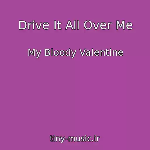 کاور آهنگ Drive It All Over Me از My Bloody Valentine