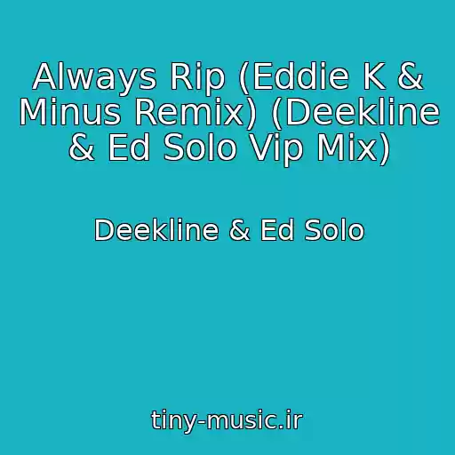 کاور آهنگ Always Rip (Eddie K & Minus Remix) (Deekline & Ed Solo Vip Mix) از Deekline & Ed Solo