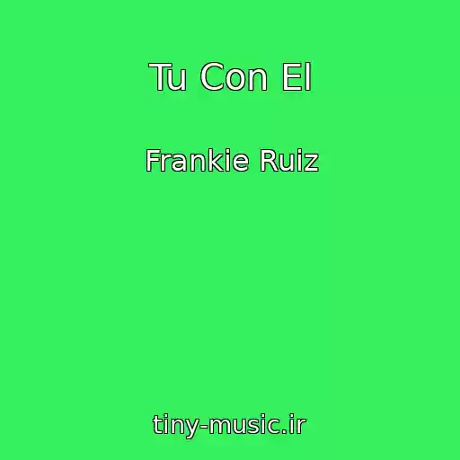 کاور آهنگ Tu Con El از Frankie Ruiz