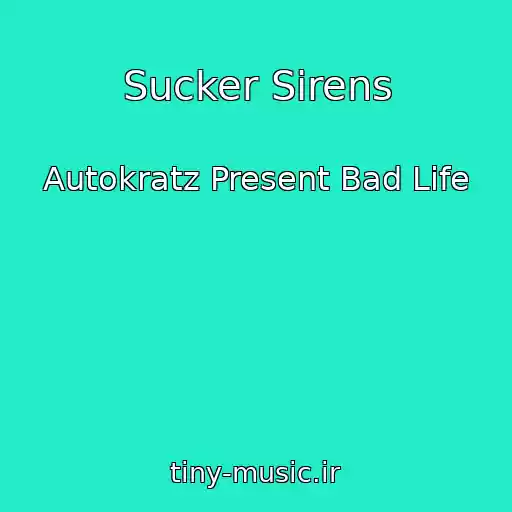 کاور آهنگ Sucker Sirens از Autokratz Present Bad Life