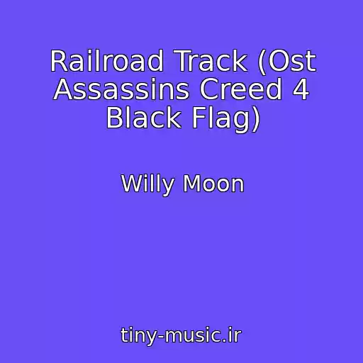 کاور آهنگ Railroad Track (Ost Assassins Creed 4 Black Flag) از Willy Moon