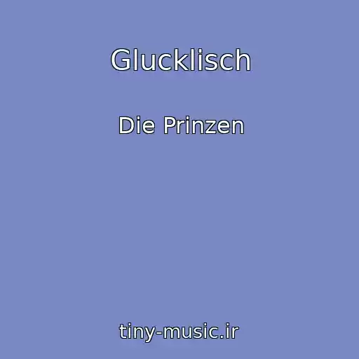 کاور آهنگ Glucklisch از Die Prinzen