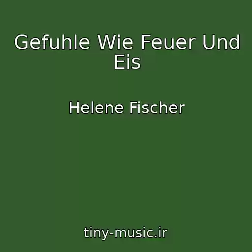 کاور آهنگ Gefuhle Wie Feuer Und Eis از Helene Fischer