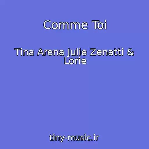 کاور آهنگ Comme Toi از Tina Arena Julie Zenatti & Lorie