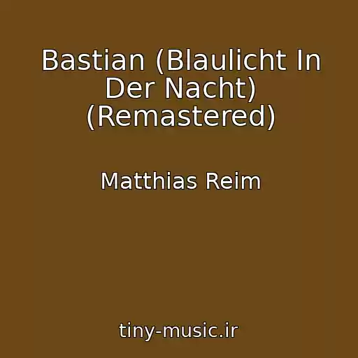 کاور آهنگ Bastian (Blaulicht In Der Nacht) (Remastered) از Matthias Reim
