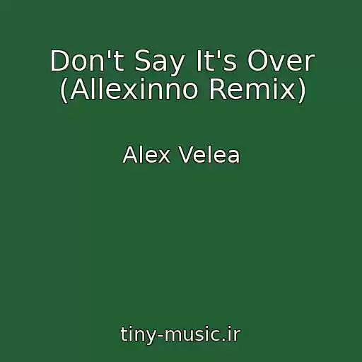 کاور آهنگ Don't Say It's Over (Allexinno Remix) از Alex Velea