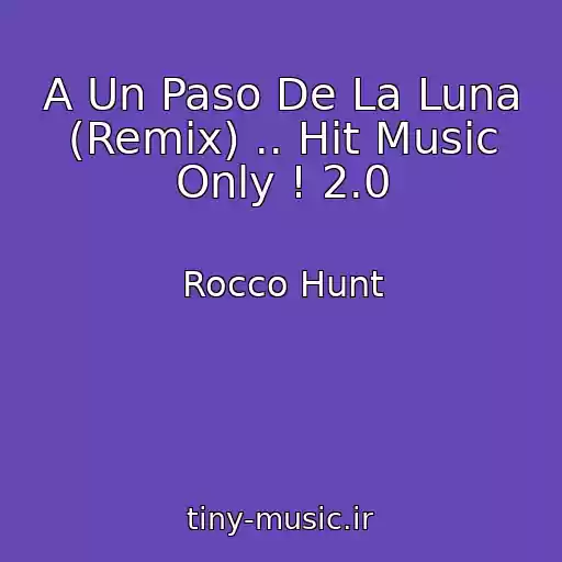 کاور آهنگ A Un Paso De La Luna (Remix) .. Hit Music Only ! 2.0 از Rocco Hunt
