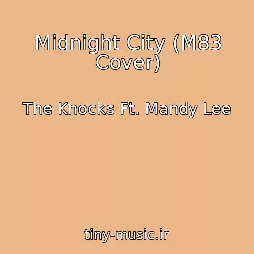 کاور آهنگ Midnight City (M83 Cover) از The Knocks Ft. Mandy Lee