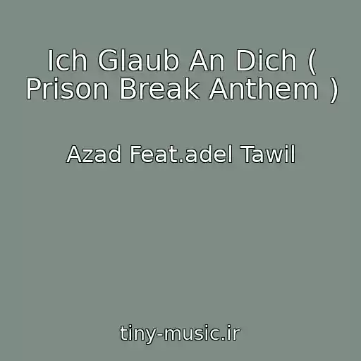 کاور آهنگ Ich Glaub An Dich ( Prison Break Anthem ) از Azad Feat.adel Tawil