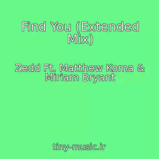 کاور آهنگ Find You (Extended Mix) از Zedd Ft. Matthew Koma & Miriam Bryant