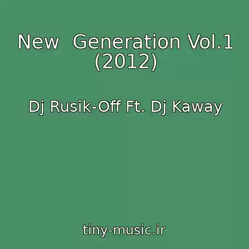کاور آهنگ New  Generation Vol.1 (2012) از Dj Rusik-Off Ft. Dj Kaway