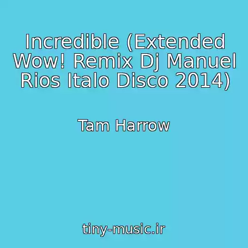 کاور آهنگ Incredible (Extended Wow! Remix Dj Manuel Rios Italo Disco 2014) از Tam Harrow