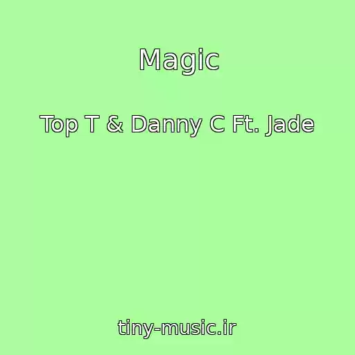 کاور آهنگ Magic از Top T & Danny C Ft. Jade