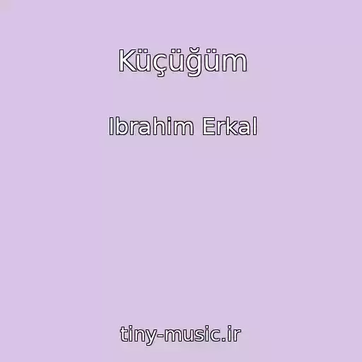 کاور آهنگ Küçüğüm از Ibrahim Erkal