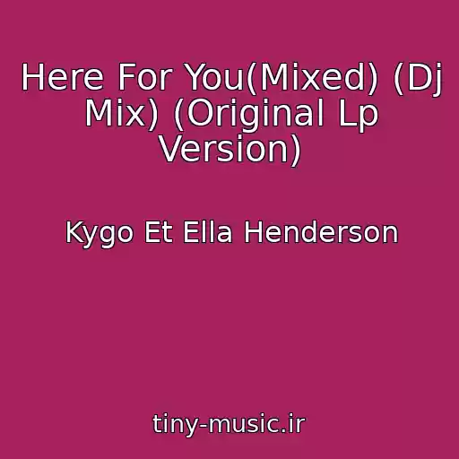 کاور آهنگ Here For You(Mixed) (Dj Mix) (Original Lp Version) از Kygo Et Ella Henderson