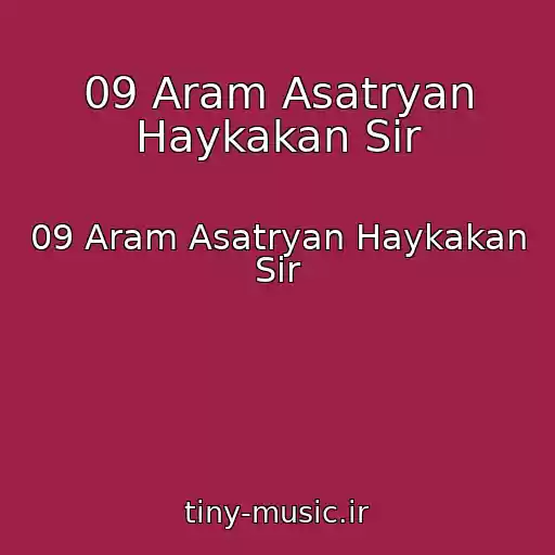 کاور آهنگ 09 Aram Asatryan Haykakan Sir از 09 Aram Asatryan Haykakan Sir