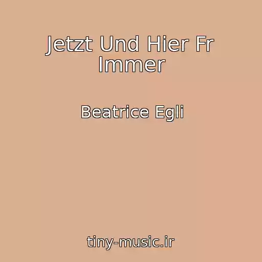کاور آهنگ Jetzt Und Hier Fr Immer از Beatrice Egli