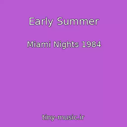 کاور آهنگ Early Summer از Miami Nights 1984