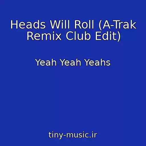 کاور آهنگ Heads Will Roll (A-Trak Remix Club Edit) از Yeah Yeah Yeahs