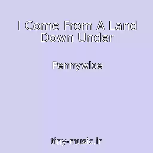 کاور آهنگ I Come From A Land Down Under از Pennywise