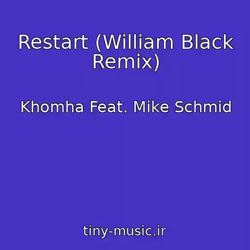 کاور آهنگ Restart (William Black Remix) از Khomha Feat. Mike Schmid