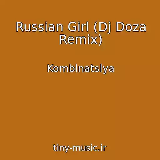 کاور آهنگ Russian Girl (Dj Doza Remix) از Kombinatsiya