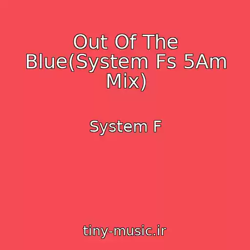 کاور آهنگ Out Of The Blue(System Fs 5Am Mix) از System F