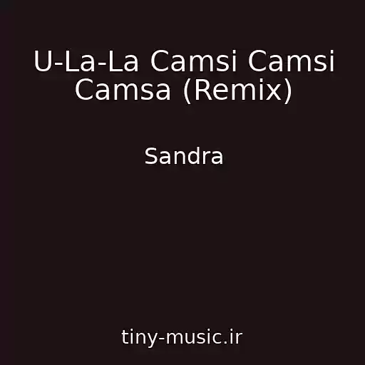 کاور آهنگ U-La-La Camsi Camsi Camsa (Remix) از Sandra