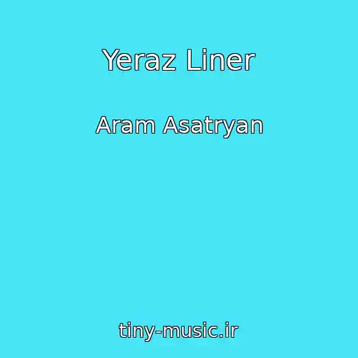 کاور آهنگ Yeraz Liner از Aram Asatryan
